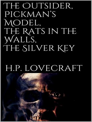 cover image of The Outsider, Pickman's Model, the Rats in the Walls, the Silver Key